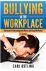 Bullying in the Workplace: The Secret to Overcoming Bully Bosses and Crazy Co-Workers