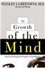 The Growth of the Mind: And the Endangered Origins of Intelligence