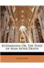 Euthanasia; Or, the State of Man After Death