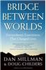Bridge Between Worlds: Extraordinary Experiences That Changed Lives