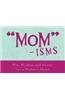 Mom-Isms: Wit, Wisdom, and Humor for a Mother's Heart