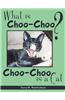 What Is Choo-Choo?: Choo Choo Is a Cat