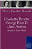 Charlotte Bronte, George Eliot & Jane Austen