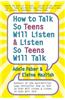 How to Talk So Teens Will Listen and Listen So Teens Will Talk