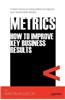 Metrics: How to Improve Key Business Results