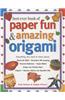 Best Ever Book of Paper Fun & Amazing Origami: Everything You Need to Know About: Papercraft Skills; Decorative Gift-Wrapping; Personal Stationery; Pa