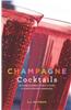 Champagne Cocktails: 50 Cork-Popping Concoctions and Scintillating Sparklers