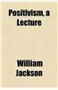 Positivism, a Lecture