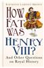 How Fat Was Henry VIII?: And 100 Other Questions on Royal History