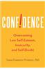 Confidence: Overcoming Low Self-Esteem, Insecurity, and Self-Doubt