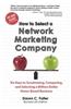 How to Select a Network Marketing Company: Six Keys to Scrutinizing, Comparing, and Selecting a Million Dollar Home-Based Business