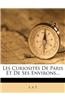 Les Curiosites de Paris Et de Ses Environs...