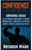 Confidence: Confidence Hacks! 32 Actionable Mini Habits to Build Unbreakable Confidence, Decrease Anxiety, and Be Successful in Li