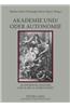 Akademie Und/Oder Autonomie: Akademische Diskurse Vom 16. Bis 18. Jahrhundert