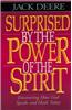 Surprised by the Power of the Spirit: Discovering How God Speaks and Heals Today