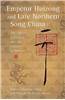 Emperor Huizong And Late Northern Song China