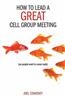 How to Lead a Great Cell Group Meeting...