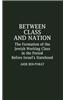 Between Class and Nation: The Formation of the Jewish Working Class in the Period Before Israel's Statehood