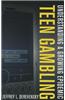 Teen Gambling: Understanding a Growing Epidemic