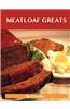 Meatloaf Greats: Delicious Meatloaf Recipes, the Top 78 Meatloaf Recipes