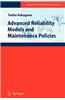 Advanced Reliability Models and Maintenance Policies