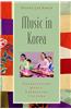 Music in Korea: Experiencing Music, Expressing Culture [With CD (Audio)]