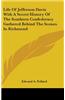 Life Of Jefferson Davis With A Secret History Of The Southern Confederacy Gathered Behind The Scenes In Richmond