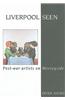 Liverpool Seen: Post-War Artists on Merseyside