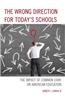 The Wrong Direction for Today's Schools: The Impact of Common Core on American Education
