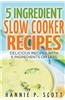 5 Ingredient Slow Cooker Recipes: Delicious Recipes with Five Ingredients or Less