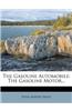 The Gasoline Automobile: The Gasoline Motor...