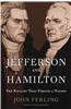 Jefferson and Hamilton: The Rivalry That Forged a Nation