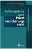 Fallsammlung zum Privatversicherungsrecht