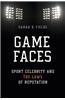 Game Faces: Sport Celebrity and the Laws of Reputation
