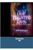 Our Haunted Lives: True Life Ghost Encounters (Easyread Large Edition)