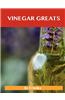 Vinegar Greats: Delicious Vinegar Recipes, the Top 100 Vinegar Recipes