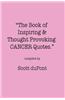 The Book of Inspiring & Thought Provoking Cancer Quotes.