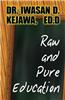 Raw and Pure Education