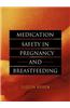 Medication Safety in Pregnancy and Breastfeeding