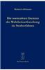 Die Normativen Grenzen Der Wahrheitserforschung Im Strafverfahren: Ideen Zu Einer Kritik Der Funktionsf Higkeit Der Strafrechtspflege