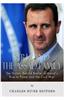 Syria and the Assad Family: The History Behind Bashar Al-Assad's Rise to Power and the Civil War