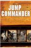 Jump Commander: In Combat with the 505th and 508th Parachute Infantry Regiments, 82nd Airborne Division in World War II