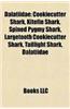 Dalatiidae: Cookiecutter Shark, Kitefin Shark, Spined Pygmy Shark, Largetooth Cookiecutter Shark, Taillight Shark, Hooktooth Dogfi