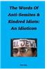The Words of Anti-Semites & Kindred Idiots: An Idioticon