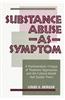Substance Abuse as Symptom: A Psychoanalytic Critique of Treatment Approaches and the Cultural Beliefs That Sustain Them
