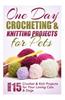 One Day Crocheting & Knitting Projects for Pets: Over 15 Crochet & Knit Projects for Your Loving Cats & Dogs