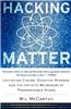 Hacking Matter: Levitating Chairs, Quantum Mirages, and the Infinite Weirdness of Programmable Atoms