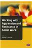 Working with Aggression and Resistance in Social Work