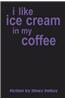 I Like Ice Cream in My Coffee