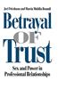 Betrayal of Trust: Sex and Power in Professional Relationships